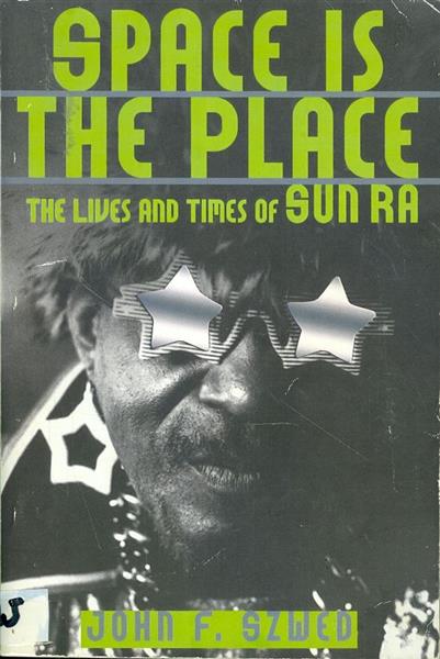 Space is the Place The Lives and Times of SUN RA